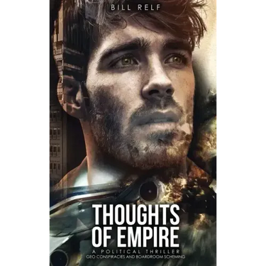 Thoughts of Empire: A Political Thriller Geo Conspiracies and Boardroom Scheming