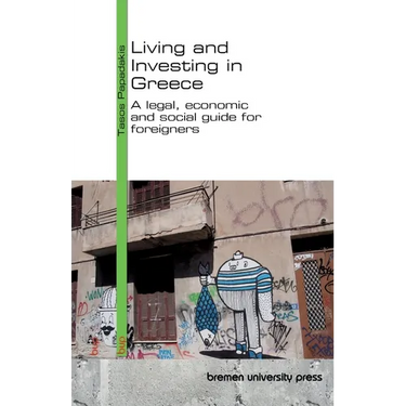 Living and Investing in Greece: A legal, economic and social guide for foreigners