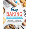 Easy Baking from Scratch: Quick Tutorials Time-Saving Tips Extraordinary Sweet and Savory Classics
