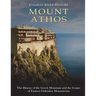 Mount Athos: The History of the Greek Mountain and the Center of Eastern Orthodox Monasticism