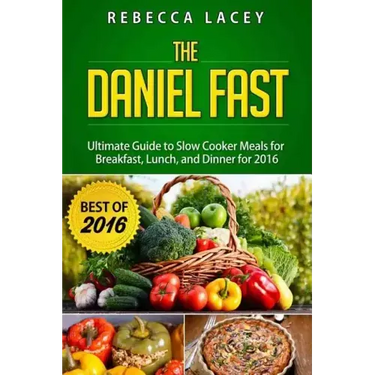 Daniel Fast: The Ultimate Guide to Slow Cooker Meals for Breakfast, Lunch, and Dinner