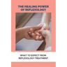The Healing Power Of Reflexology: What To Expect From Reflexology Treatment: Basics Of Reflexology