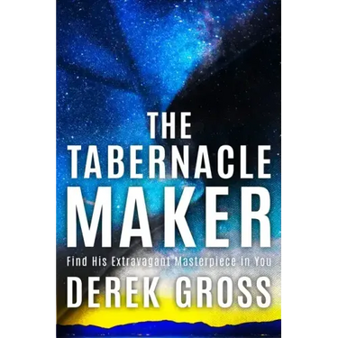 The Tabernacle Maker: Find His Extravagant Masterpiece in You