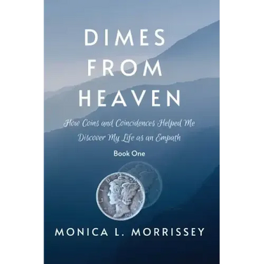 Dimes From Heaven: How Coins and Coincidences Helped Me Discover My Life as an Empath