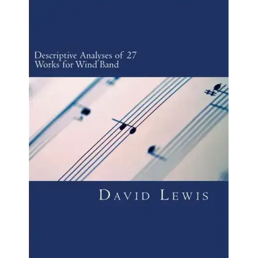 Descriptive Analyses of 27 Works for Wind Band