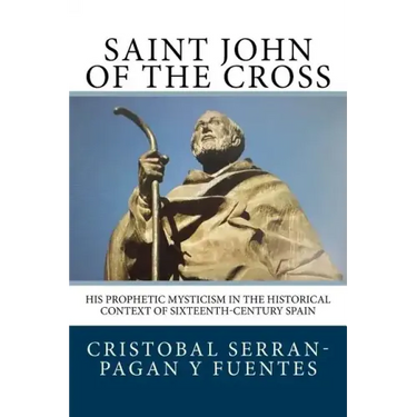 Saint John of the Cross: His Prophetic Mysticism in the Historical Context of Sixteenth-Century Spain