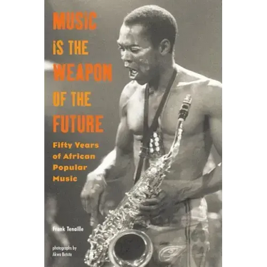 Music Is the Weapon of the Future: Fifty Years of African Popular Music