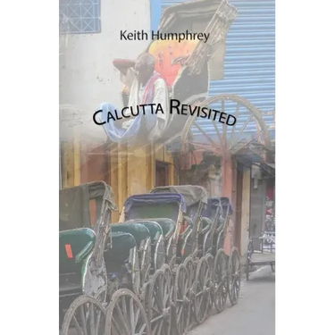 Calcutta Revisited - Exploring Calcutta Through Its Backstreets and Byways