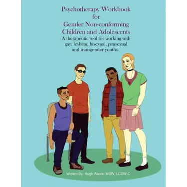 Psychotherapy Workbook for Gender Non-Conforming Children and Adolescents: A therapeutic tool for working with gay, lesbian, bisexual, pansexual and t