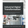 Industrial Digital Transformation: Accelerate digital transformation with business optimization, AI, and Industry 4.0