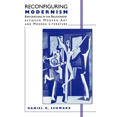 Reconfiguring Modernism: Explorations in the Relationship Between Modern Art and Modern Literature