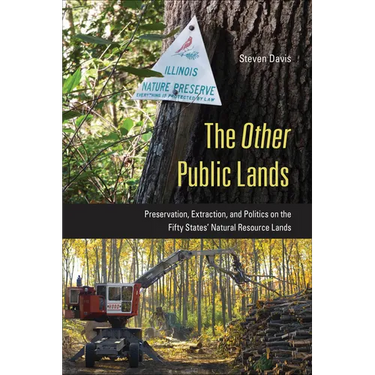 The Other Public Lands: Preservation, Extraction, and Politics on the Fifty States' Natural Resource Lands