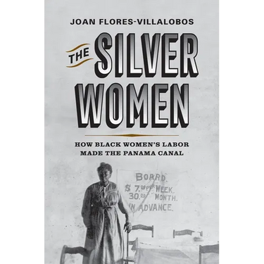 The Silver Women: How Black Women's Labor Made the Panama Canal