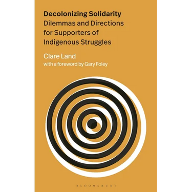 Decolonizing Solidarity: Dilemmas and Directions for Supporters of Indigenous Struggles