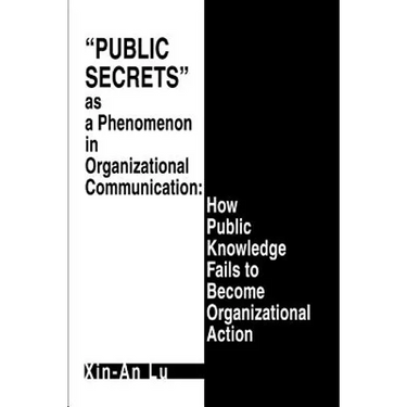 Public Secrets as a Phenomenon in Organizational Communication: How Public Knowledge Fails to Become Organizational Action