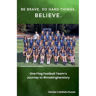 Be Brave. Do Hard Things. Believe. One Flag Football Team's Journey to #makingherstory