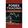 Forex Trading: The Ultimate Beginner's Guide That Shows the Secrets and the Strategies to Make Money with Trading Forex