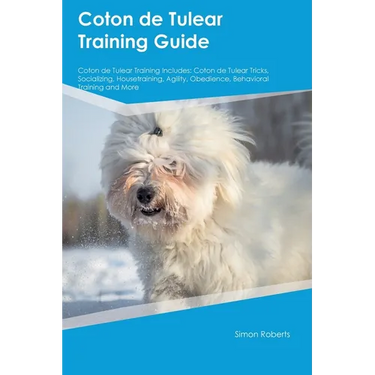 Coton de Tulear Training Guide Coton de Tulear Training Includes: Coton de Tulear Tricks, Socializing, Housetraining, Agility, Obedience, Behavioral T