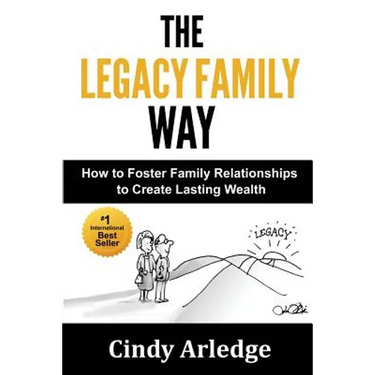 The Legacy Family Way: How to Foster Family Relationships to Create Lasting Wealth