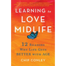 Learning to Love Midlife: 12 Reasons Why Life Gets Better with Age