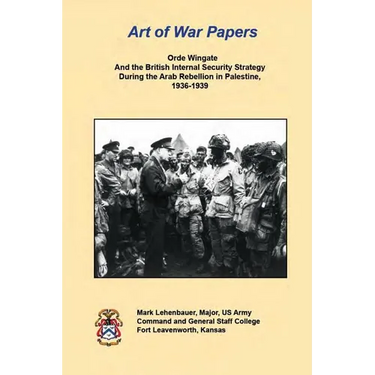 Orde Wingate And the British Internal Security Strategy During the Arab Rebellion in Palestine, 1936-1939