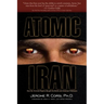 Atomic Iran: How the Terrorist Regime Bought the Bomb and American Politicians