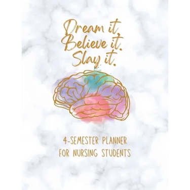Dream it! Believe it! Slay it! Student Nurse Planner: 4-semester monthly and weekly planner for RN, LVN/LPN students with fill-in yourself year and mo