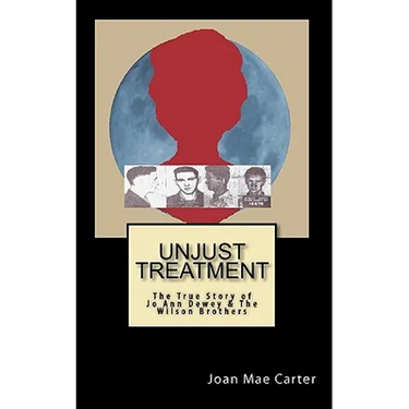 Unjust Treatment: The True Story of Jo Ann Dewey & The Wilson Brothers
