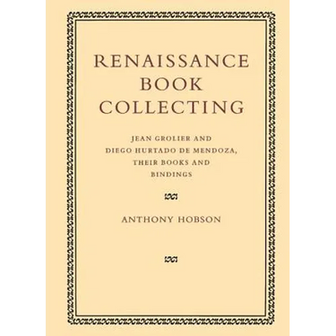 Renaissance Book Collecting: Jean Grolier and Diego Hurtado de Mendoza, Their Books and Bindings
