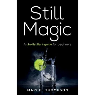 Still Magic: A Gin Distiller's Guide for Beginners