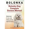 Bolonka. Bolonka Dog Complete Owners Manual. Bolonka book for care, costs, feeding, grooming, health and training.