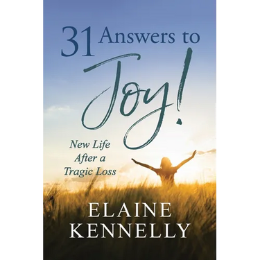 31 Answers to Joy!: New Life After a Tragic Loss