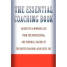 The Essential Coaching Book: Secrets to a Winning Life from the Professional and Personal Coaches of the United Coaching Associates