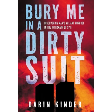 Bury Me in a Dirty Suit: Discovering Man's Valiant Purpose in the Aftermath of 9/11