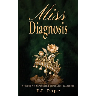 Miss Diagnosis: A Guide to Navigating Invisible Illnesses