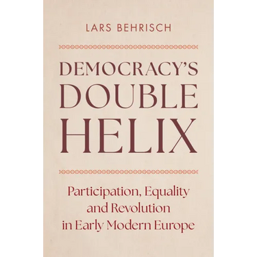Democracy's Double Helix: Participation, Equality and Revolution in Early Modern Europe
