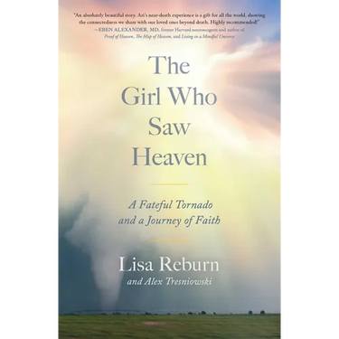 The Girl Who Saw Heaven: A Fateful Tornado and a Journey of Faith
