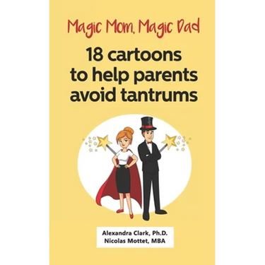 Magic Mom, Magic Dad: 18 cartoons to help parents avoid tantrums: Thirty years of research turned into simple cartoons to help parents with