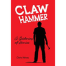Claw Hammer: A Gathering of Stories
