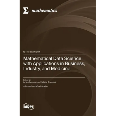 Mathematical Data Science with Applications in Business, Industry, and Medicine