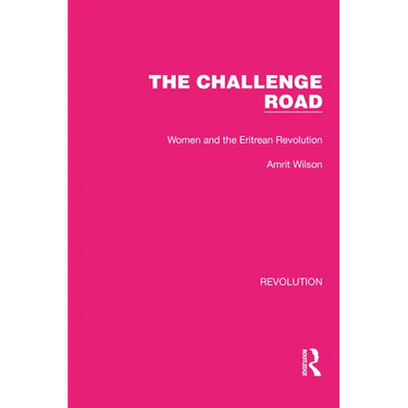 The Challenge Road: Women and the Eritrean Revolution