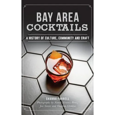 Bay Area Cocktails: A History of Culture, Community and Craft