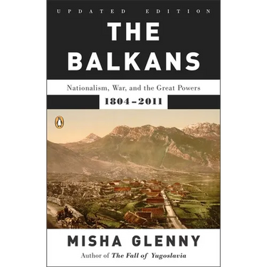 The Balkans: Nationalism, War, and the Great Powers, 1804-2011