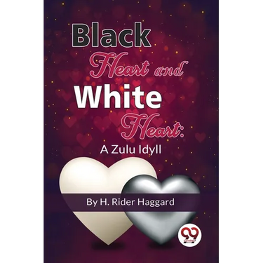 Black Heart And White Heart: A Zulu Idyll