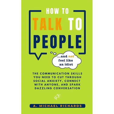 How to Talk to People (and not feel like an idiot)