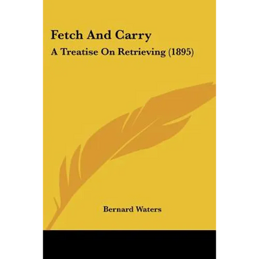 Fetch And Carry: A Treatise On Retrieving (1895)