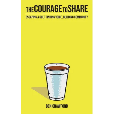 The Courage to Share: Escaping a Cult, Finding Voice, Building Community