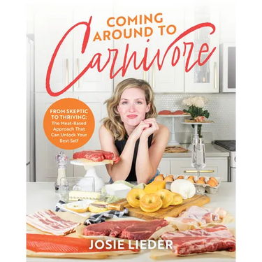 Coming Around to Carnivore: From Skeptic to Thriving: The Meat-Based Approach That Can Unlock Your Best Self