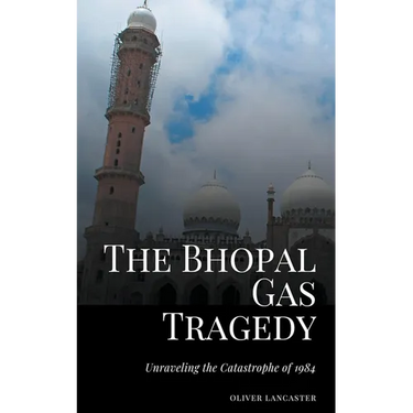 The Bhopal Gas Tragedy: Unraveling the Catastrophe of 1984