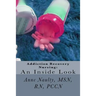 Addiction Recovery Nursing: An Inside Look: Information for all Nurses